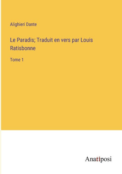 Le Paradis; Traduit en vers par Louis Ratisbonne: Tome 1