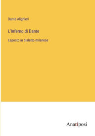 Title: L'Inferno di Dante: Esposto in dialetto milanese, Author: Dante Alighieri