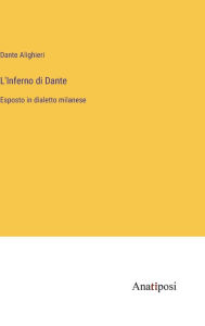 Title: L'Inferno di Dante: Esposto in dialetto milanese, Author: Dante Alighieri