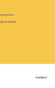 Title: Une vie d'artiste, Author: Alexandre Dumas