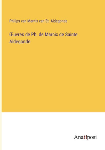 Ouvres de Ph. Marnix Sainte Aldegonde