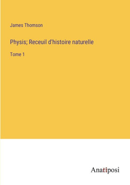 Physis; Receuil d'histoire naturelle: Tome 1