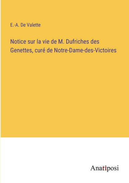 Notice sur la vie de M. Dufriches des Genettes, curé Notre-Dame-des-Victoires