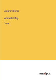 Title: Ammalat-Beg: Tome 1, Author: Alexandre Dumas