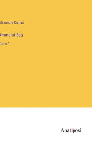 Title: Ammalat-Beg: Tome 1, Author: Alexandre Dumas