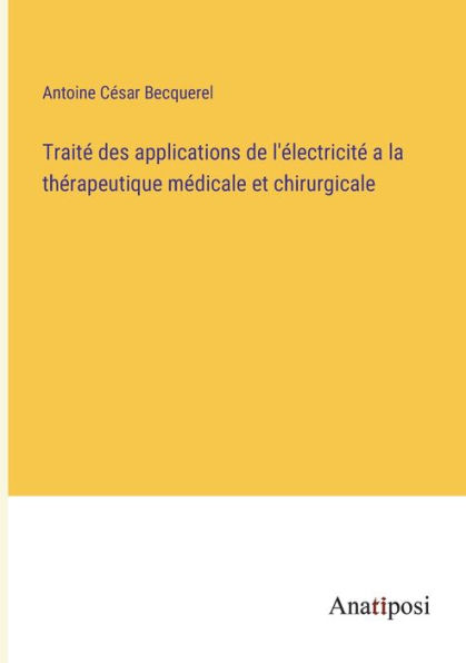 Traité des applications de l'électricité a la thérapeutique médicale et chirurgicale