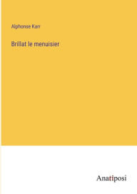Title: Brillat le menuisier, Author: Alphonse Karr