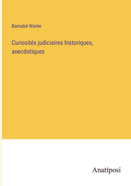 Curiosités judiciaires historiques, anecdotiques