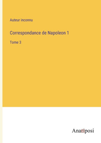 Correspondance de Napoleon 1: Tome 3