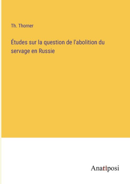 Études sur la question de l'abolition du servage en Russie