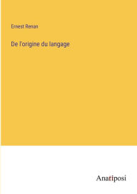 Title: De l'origine du langage, Author: Ernest Renan