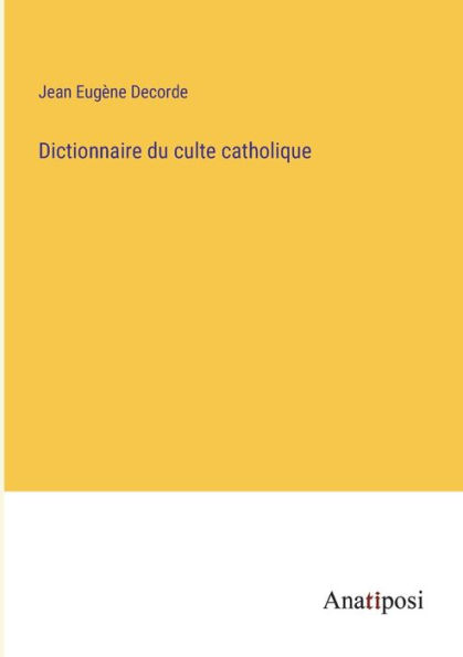 Dictionnaire du culte catholique