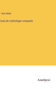 Title: Essai de mythologie comparée, Author: F Max Mïller