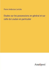 Title: Etudes sur les possessions en général et sur celle de Loudun en particulier, Author: Pierre Ambroise Leriche