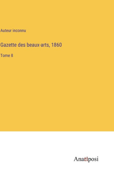 Gazette des beaux-arts, 1860: Tome 8