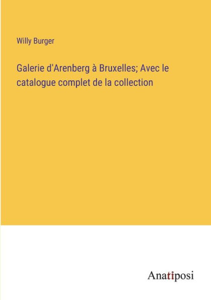 Galerie d'Arenberg à Bruxelles; Avec le catalogue complet de la collection