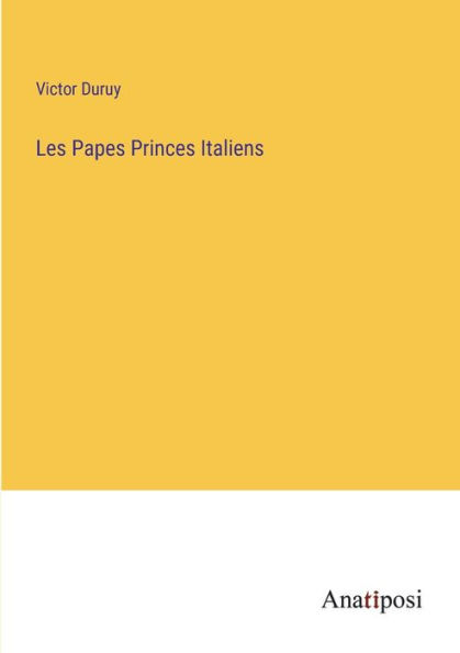 Les Papes Princes Italiens