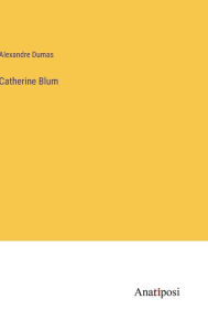 Title: Catherine Blum, Author: Alexandre Dumas