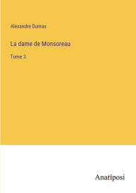 Title: La dame de Monsoreau: Tome 3, Author: Alexandre Dumas