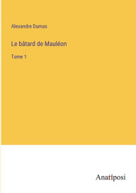 Title: Le bâtard de Mauléon: Tome 1, Author: Alexandre Dumas