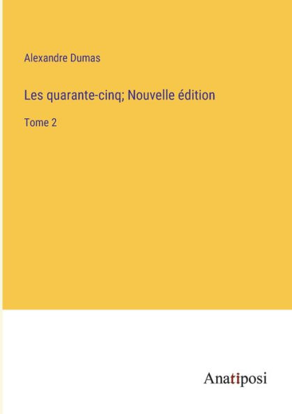 Les quarante-cinq; Nouvelle édition: Tome