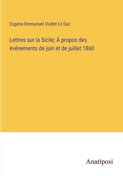 Lettres sur la Sicile; À propos des événements de juin et juillet 1860