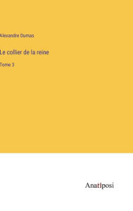 Title: Le collier de la reine: Tome 3, Author: Alexandre Dumas