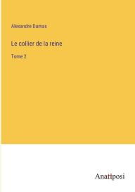 Title: Le collier de la reine: ?ome 2, Author: Alexandre Dumas