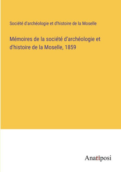 Mï¿½moires de la sociï¿½tï¿½ d'archï¿½ologie et d'histoire Moselle
