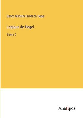 Logique de Hegel: Tome 2