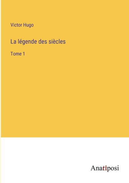 La légende des siècles: Tome 1