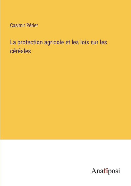 La protection agricole et les lois sur céréales