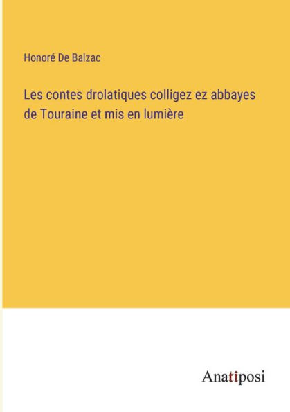 Les contes drolatiques colligez ez abbayes de Touraine et mis en lumière