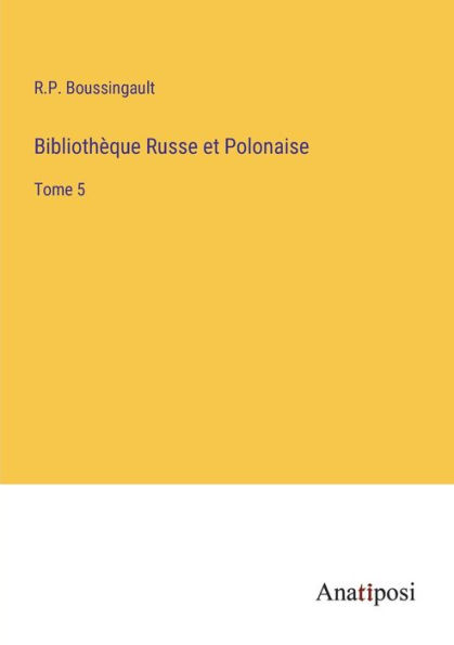 Bibliothèque Russe et Polonaise: Tome 5