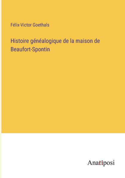 Histoire généalogique de la maison Beaufort-Spontin