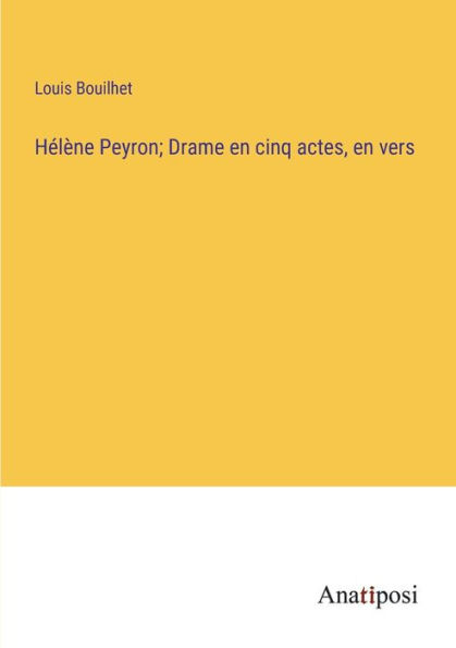 Hélène Peyron; Drame en cinq actes, vers