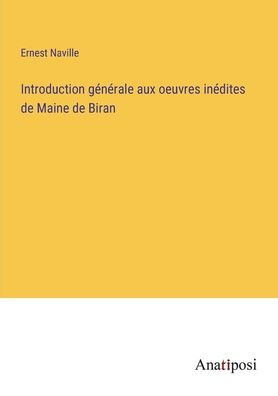 Introduction générale aux oeuvres inédites de Maine Biran