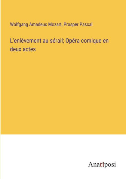 L'enlèvement au sérail; Opéra comique en deux actes
