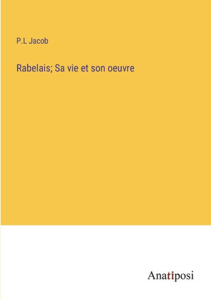 Rabelais; Sa vie et son oeuvre