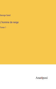 Title: L'homme de neige: Tome 1, Author: George Sand
