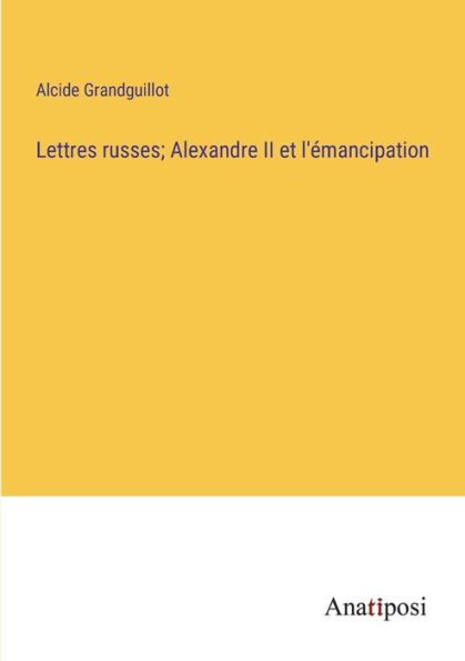 Lettres russes; Alexandre II et l'ï¿½mancipation