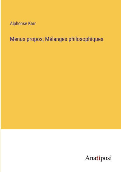 Menus propos; Mï¿½langes philosophiques