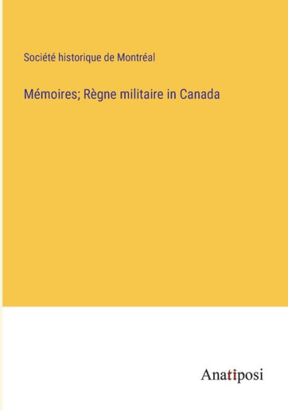 Mï¿½moires; Rï¿½gne militaire Canada