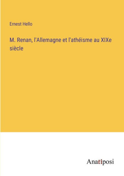 M. Renan, l'Allemagne et l'athï¿½isme au XIXe siï¿½cle