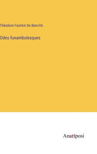 Title: Odes funambulesques, Author: Thïodore Faullain de Banville