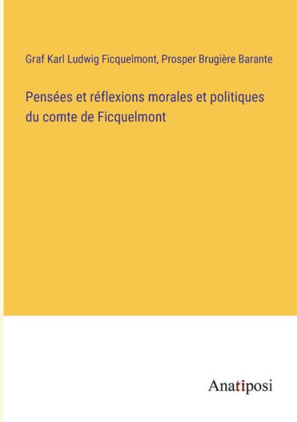 Pensï¿½es et rï¿½flexions morales politiques du comte de Ficquelmont