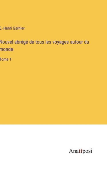 Nouvel abrï¿½gï¿½ de tous les voyages autour du monde: Tome 1
