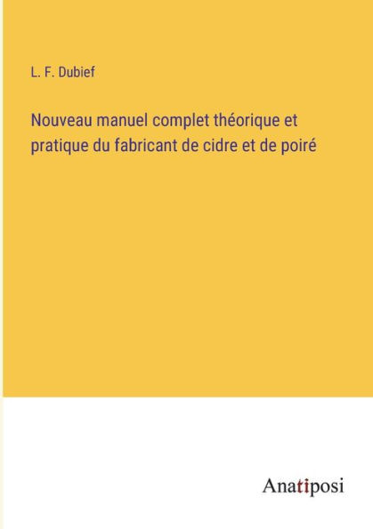 Nouveau manuel complet thï¿½orique et pratique du fabricant de cidre poirï¿½