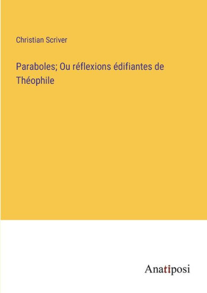 Paraboles; Ou rï¿½flexions ï¿½difiantes de Thï¿½ophile