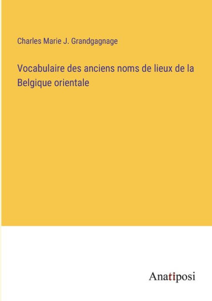 Vocabulaire des anciens noms de lieux la Belgique orientale